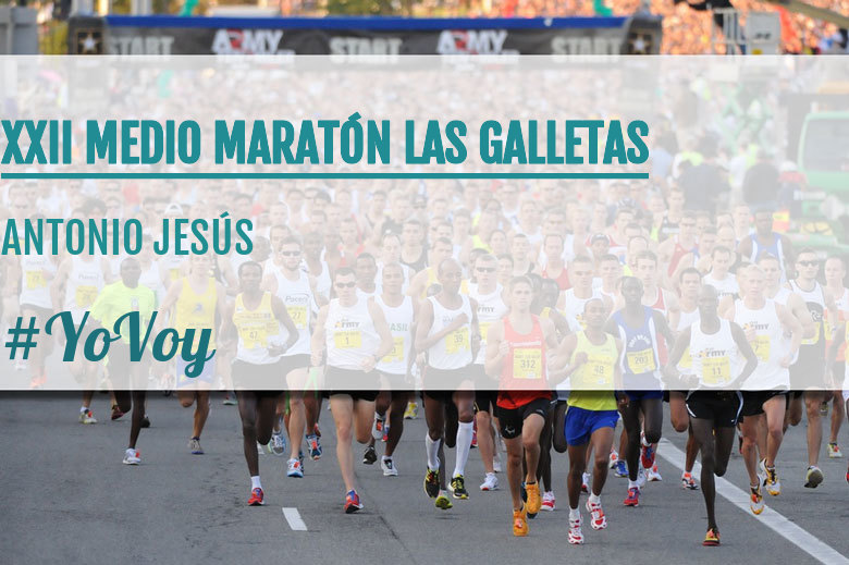 #YoVoy - ANTONIO JESÚS (XXII MEDIO MARATÓN LAS GALLETAS)